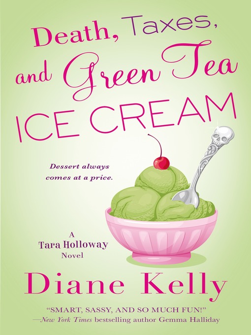 Title details for Death, Taxes, and Green Tea Ice Cream by Diane Kelly - Wait list